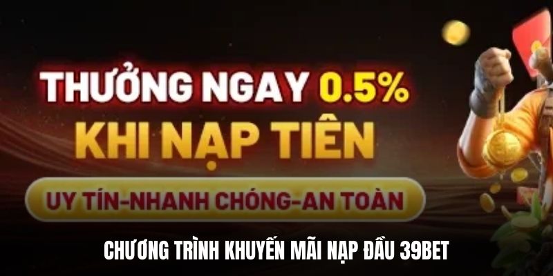 Chương trình khuyến mãi nạp đầu 39BET.