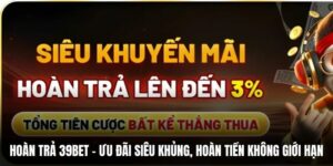 Hoàn Trả 39BET – Ưu Đãi Siêu Khủng, Hoàn Tiền Không Giới Hạn