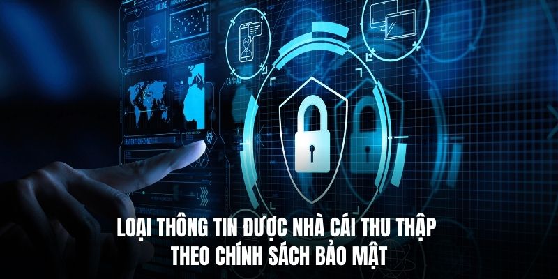 Loại thông tin được nhà cái thu thập theo chính sách bảo mật.