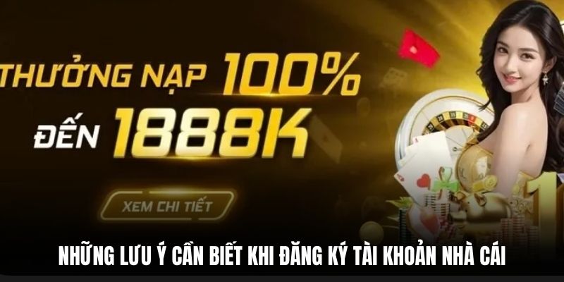 Những lưu ý cần biết khi đăng ký tài khoản nhà cái.