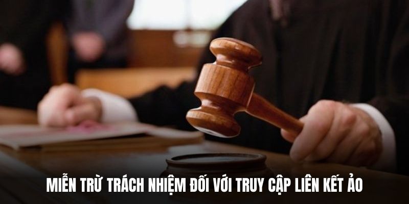Miễn trừ trách nhiệm đối với truy cập liên kết ảo.