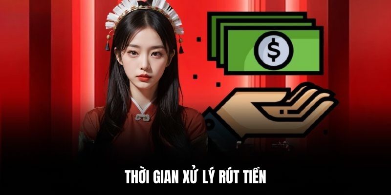 Thời gian xử lý rút tiền.