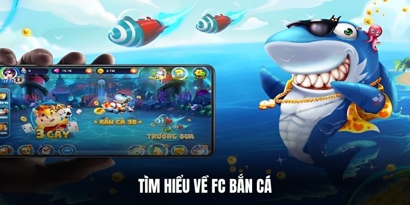 Tìm hiểu về FC Bắn cá.