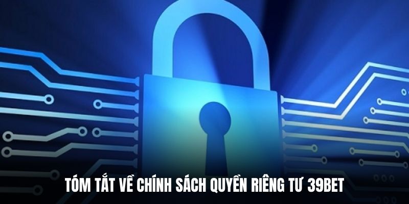Tóm tắt về chính sách quyền riêng tư 39BET.